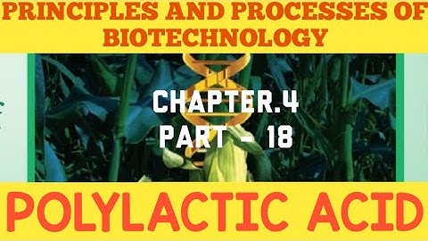 12th bio-botany chapter-4. Principles And Processes Of Biotechnology (POLYLACTIC ACID- PLA)