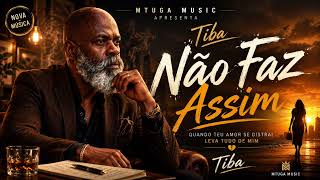 Não Faz Assim - Mtuga | Tiba | Semba | Kizomba (Official 2026)