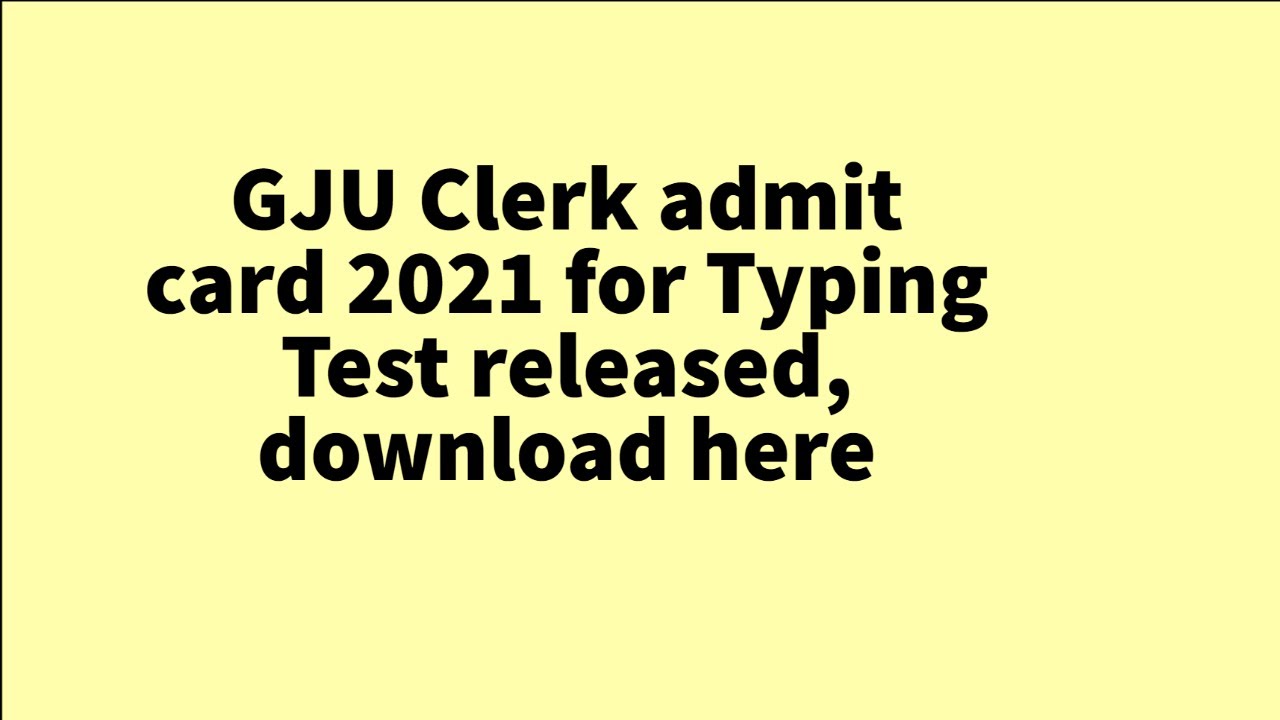 GJU Clerk admit card 2021 for Typing Test released, download here