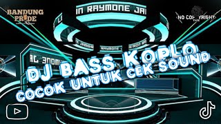 DJ BASS KOPLO COCOK UNTUK CEK SOUND [ NO COPYRIGHT ]