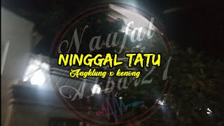 NINGGAL TATU - DJ TERBARU 2020 - VERSI ANGKLUNG 2020