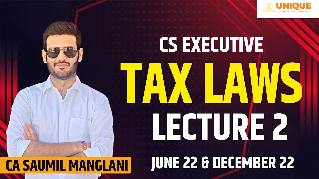 Tax Laws II CS Executive II Lecture 2 II June 22 December 22 II CA 