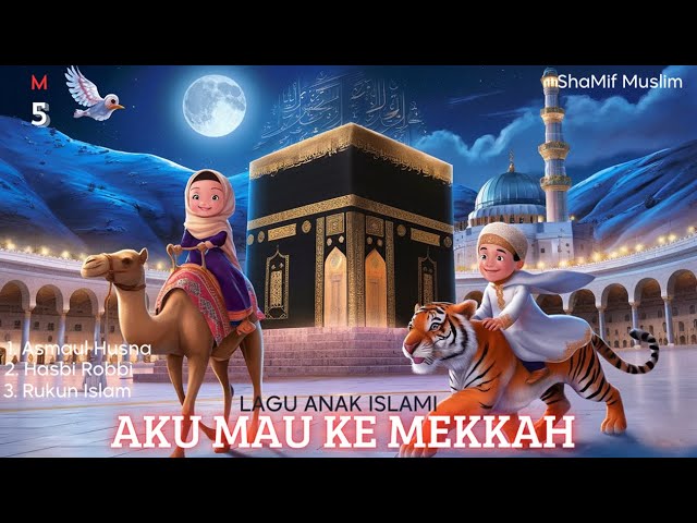 Lagu Anak Islami - Aku Mau ke Mekkah Naik Haji | Rukun Islam, Lagu Anak Muslim, Animasi Kartun Anak class=