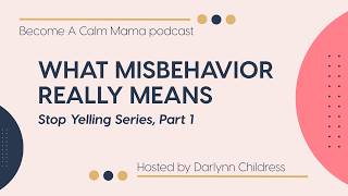 What Misbehavior Really Means (Stop Yelling, part 1)