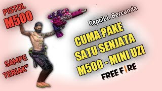 SADIS.! KETIKA CEPCILL BERCANDA CUMA PAKE PISTOL M500 - GARENA FREE FIRE
