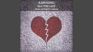 Kill This Love (Extended Instrumental Mix) - Kar4sing