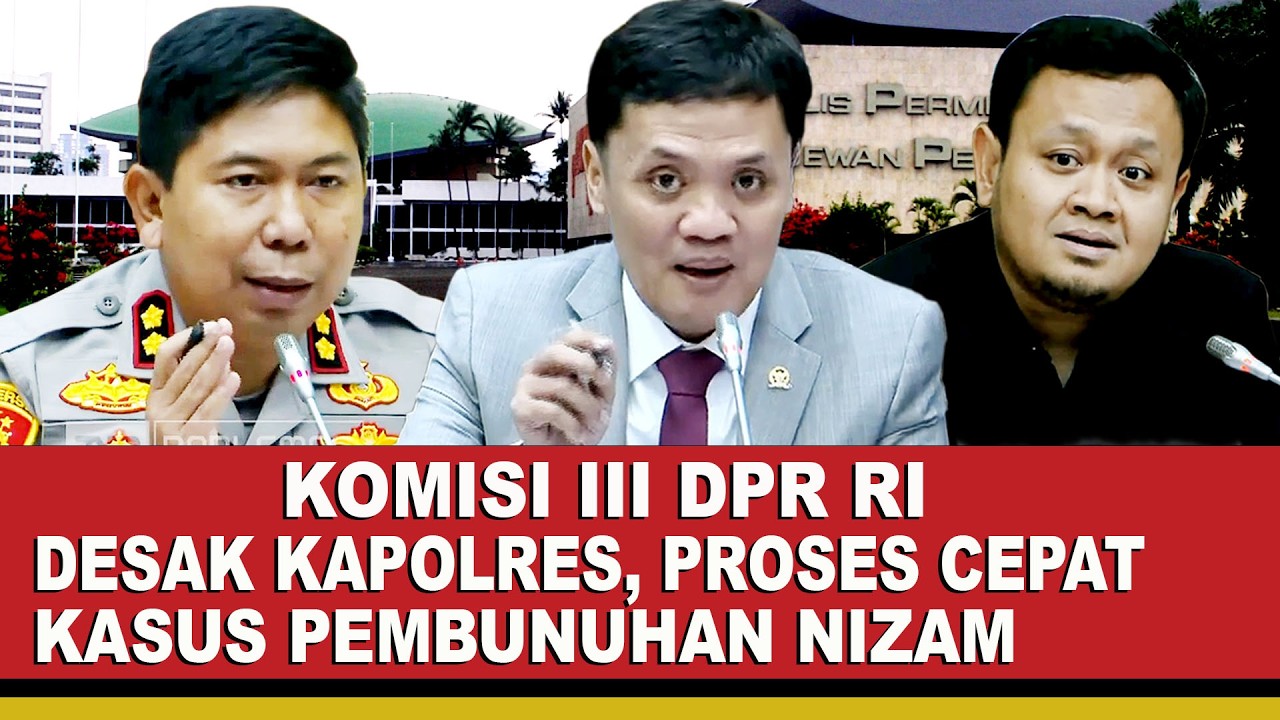 Komisi III DPR RI Desak Kapolres Sukabumi Untuk Proses Secepatnya Kasus Pembunuhan Nizam Syafei