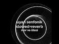 mor ve ötesi - uyan senfonik // slowed+reverb