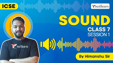 Sound | Production of Sound🎸 | ICSE Class 7 | Physics Online Classes | Swiflearn - Session 1