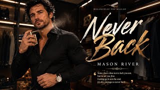 NEVER BACK – Mason River | Emotional Pop Ballad | Heartbreak & Letting Go (Official Lyric Video)