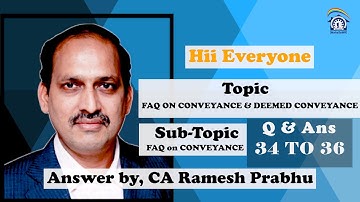 FAQ ON CONVEYANCE & DEEMED CONVEYANCE Question 34 To 36 (Part 07) Answered by, CA Ramesh Prabhu