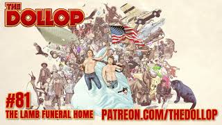 The Dollop Podcast Ep 81- The Lamb Funeral Home