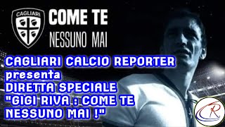 CAGLIARI CALCIO REPORTER PRESENTA : 'DIRETTA SPECIALE : GIGI RIVA, COME TE NESSUNO MAI !'