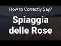 How to Correctly Pronounce Spiaggia delle Rose (Sardinia, Italy)
