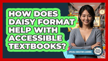 How Does DAISY Format Help With Accessible Textbooks? - Special Education Learning