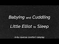 [m4a] Babying and Cuddling Little Elliot to Sleep [reverse comfort audio] [little space] [agere]
