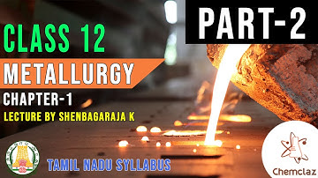 Metallurgy (PART-2) II TN class 12 chemistry(Vol-1) II Chemclaz