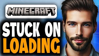 How To Fix Minecraft Stuck On Loading Screen - Full Guide