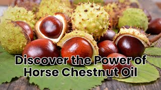 Discover The Power Of Horse Chestnut Oil