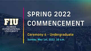 FIU Spring 2022 Commencement Ceremony #4 - Sunday 10 AM Undergraduate Students