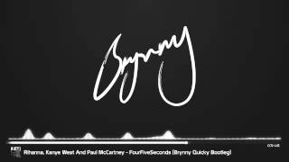 Rihanna, Kanye West And Paul McCartney -  FourFiveSeconds (Brynny Quicky Bootleg)