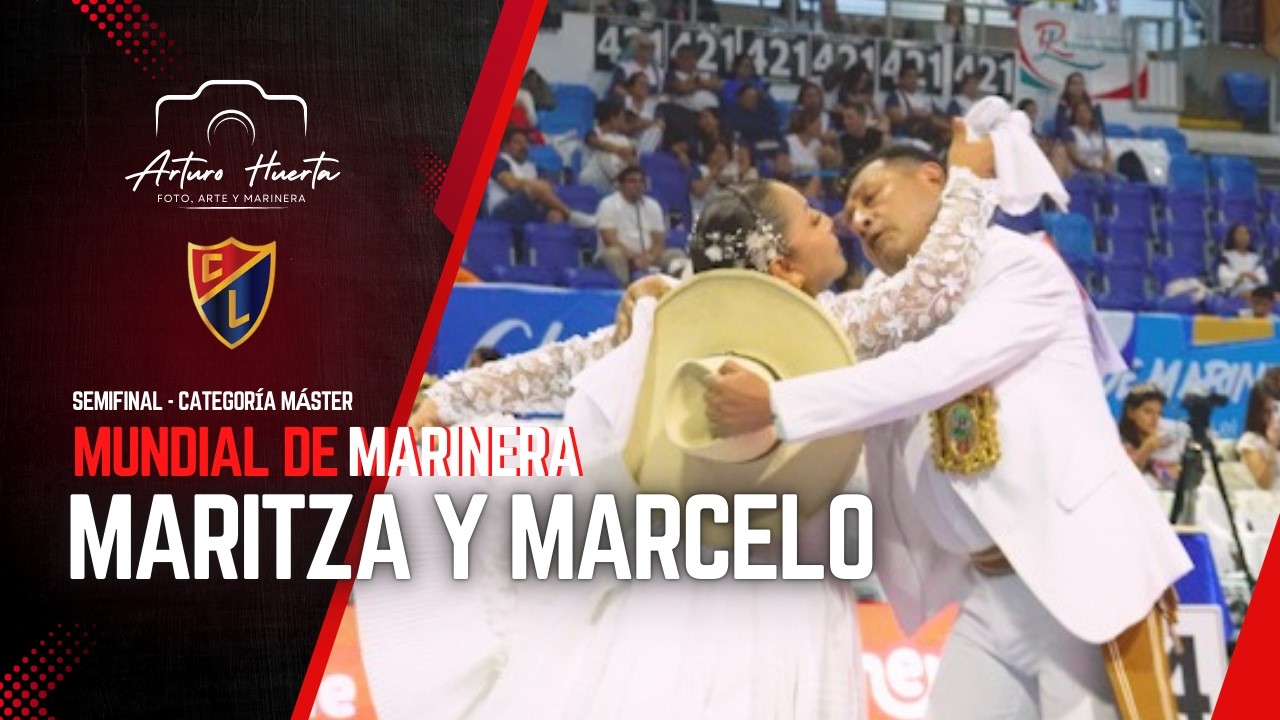 MARITZA HUAPAYA Y MARCELO TARAZONA| SEMIFINALES MÁSTER MUNDIAL MARINERA 2026