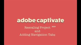 Captivate tips: Re-scale Project Slide Size & Adding Navigation Tabs