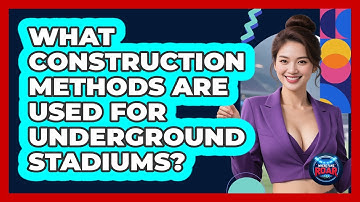 What Construction Methods Are Used For Underground Stadiums? - Where the Fans Roar