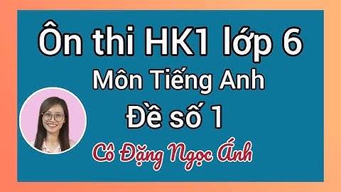 Ôn thi Tiếng Anh lớp 6 học kỳ 1 | i-learn smart start | Đề số 1 | Cô Đặng Ngọc Ánh