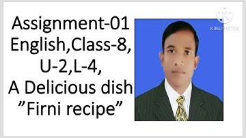 Assignment -01,English, Class-8(Unit-2,Lesson -4,A Delicious dish, Firni recipe)