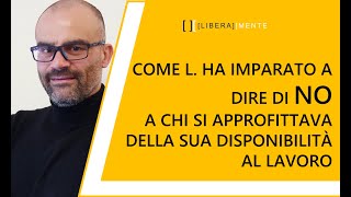 Come L Ha Imparato A Dire Di No A Chi Si Approfittava Della Sua Disponibilità E Competenza Al Lavoro