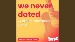 we never dated (Originally Performed by sombr) (Acoustic Guitar Karaoke)