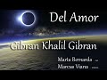 Gibran Khalil Gibran - Del Amor - Marta Bernarda y Marcus Viana (Espanhol)