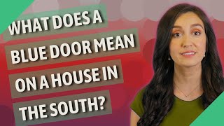 What does a blue door mean on a house in the south?