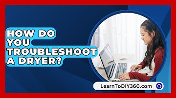How Do You Troubleshoot A Dryer? - LearnToDIY360.com