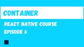 Container Component. React Native Beginner Project Course.#6
