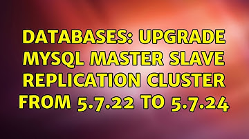 Databases: Upgrade MySQL Master Slave Replication Cluster from 5.7.22 to 5.7.24