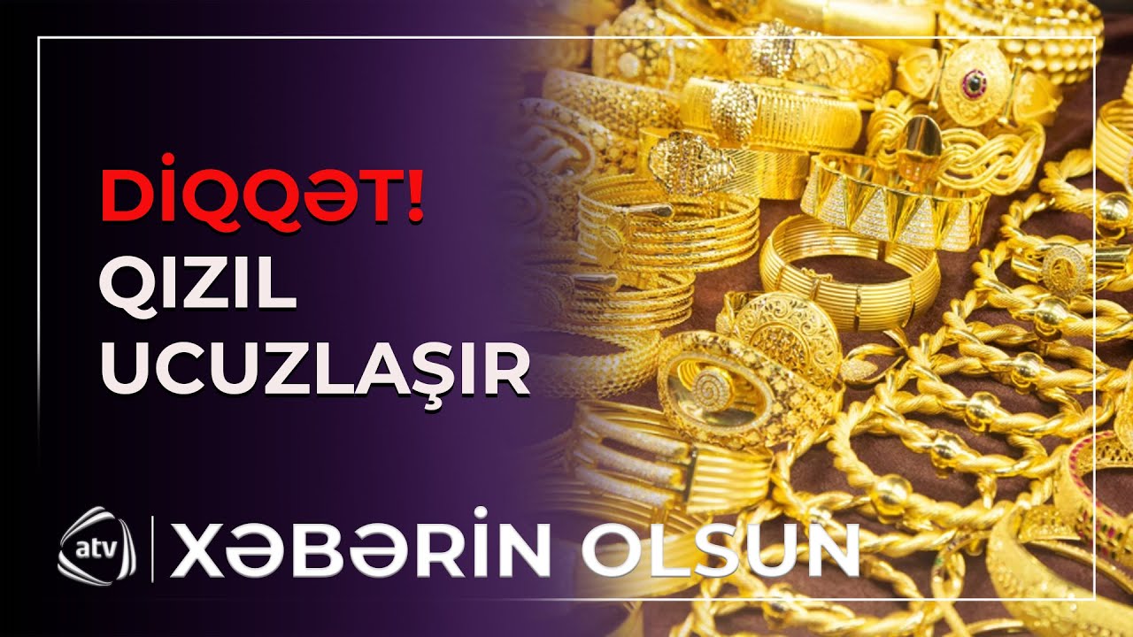 Qızıl ucuzlaşdı, yerli bazarlarda vəziyyət necədir? / Xəbərin olsun