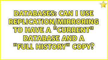 Databases: Can I use replication/mirroring to have a "Current" database and a "Full History" copy?