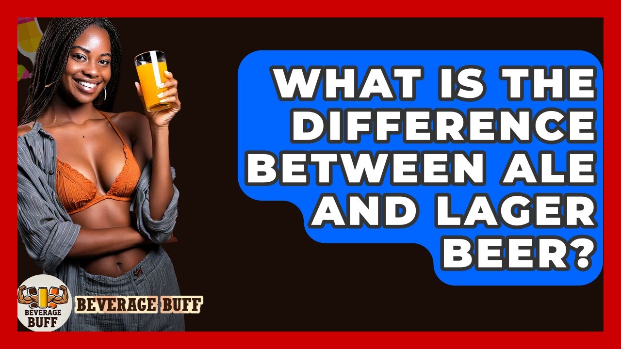What Is The Difference Between Ale And Lager Beer? - Beverage Buff