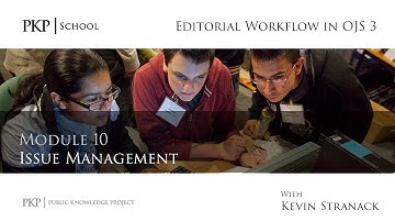 Editorial Workflow in OJS 3 - Module 10 - Issue Management