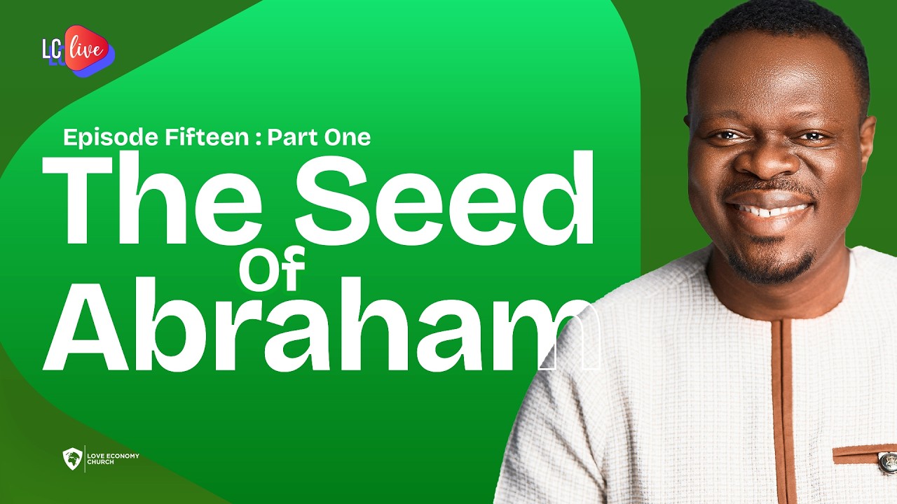 LC Live Episode 15 || The Seed Of Abraham Part 1