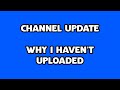 Channel Update - Why I Haven&#39;t Uploaded...