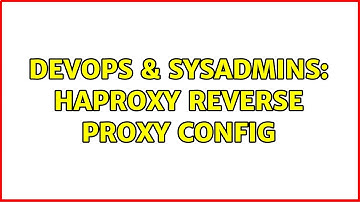 DevOps & SysAdmins: HAProxy reverse proxy config