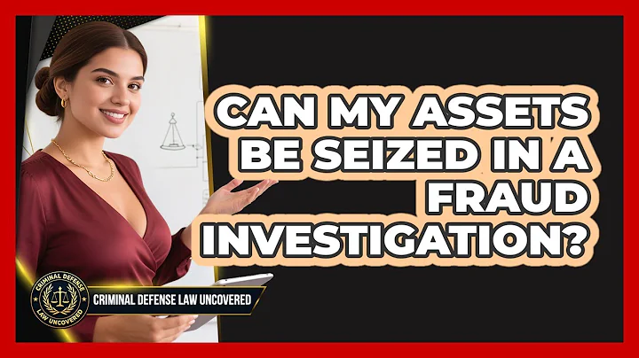 Can My Assets Be Seized In A Fraud Investigation? - Criminal Defense Law Uncovered