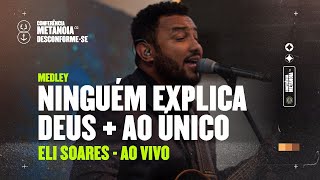 Eli Soares | Ninguém Explica Deus + Ao Único (Ao Vivo) 2022