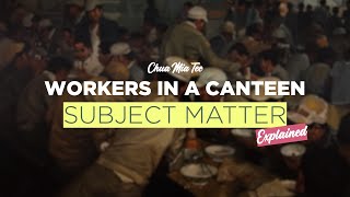 Play video: Chua Mia Tee - Workers In A Canteen | Part 1: Subject Matter