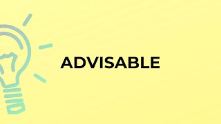 What Is The Meaning Of The Word Advisable?