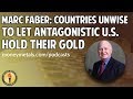 Marc Faber: Countries Unwise to Let Antagonistic U.S. Hold Their Gold