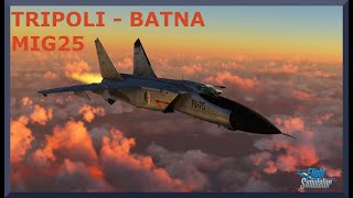Tripoli (HLLM) to Batna (DABT) | Mig-25 | MSFS